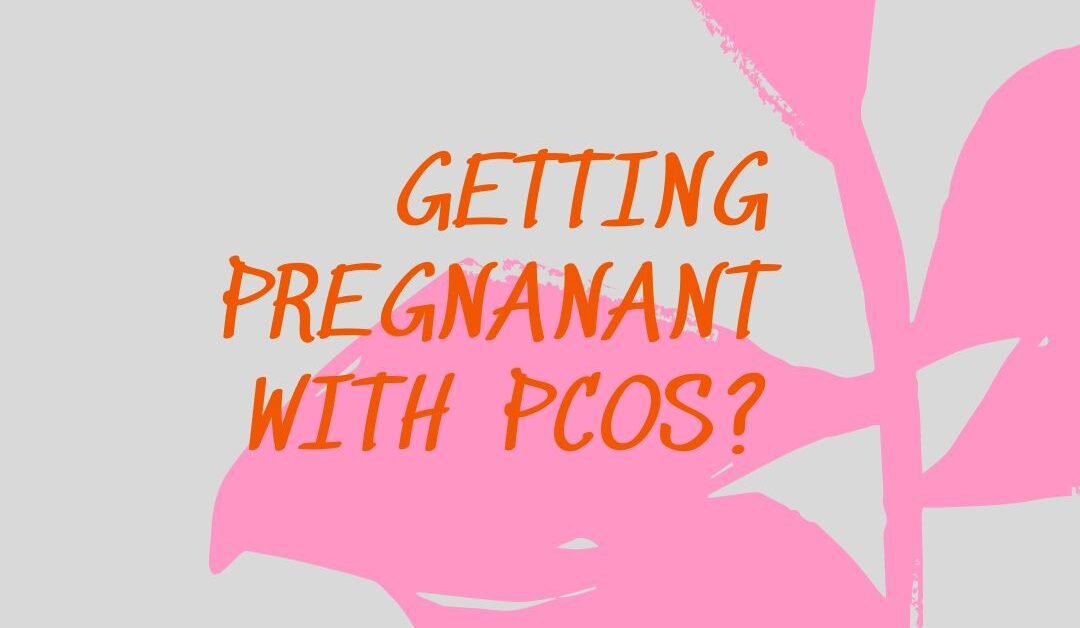 Getting pregnant with PCOS